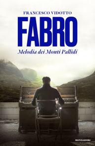 Fabro. Melodia dei Monti Pallidi Francesco Vidotto Author