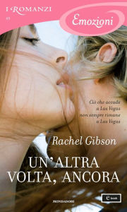 Un'altra volta, ancora (I Romanzi Emozioni) Rachel Gibson Author