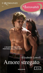 Amore stregato (I Romanzi Introvabili) Elizabeth Lowell Author