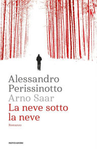 La neve sotto la neve Alessandro Perissinotto Author