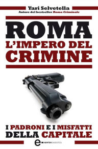 Roma. L'impero del crimine - Yari Selvetella