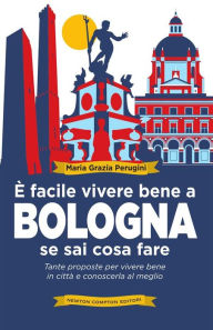 È facile vivere bene a Bologna se sai cosa fare - Maria Grazia Perugini