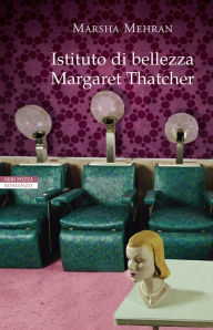 Istituto di bellezza Margaret Thatcher Marsha Mehran Author