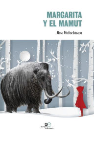 Margarita y el mamut Rosa MuÃ±oz Lozano Author