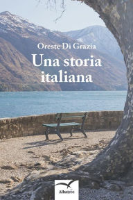 Una storia italiana Oreste Di Grazia Author