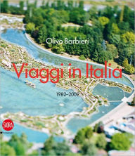 Olivo Barbieri: Viaggi in Italia 1982-2009 Olivo Barbieri Photographer