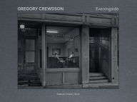 Gregory Crewdson: Eveningside Gregory Crewdson Photographer