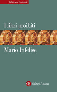 I libri proibiti: Da Gutenberg all'Encyclopédie - Mario Infelise