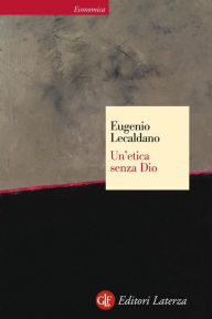Un'etica senza Dio Eugenio Lecaldano Author