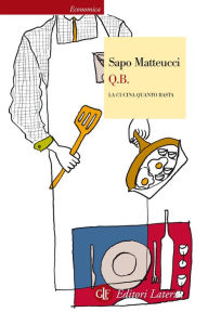 Q.B. La cucina quanto basta Sapo Matteucci Author