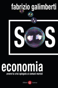 SOS economia: ovvero la crisi spiegata ai comuni mortali Fabrizio Galimberti Author