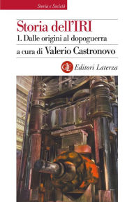Storia dell'IRI. 1. Dalle origini al dopoguerra: 1933-1948 Valerio Castronovo Author