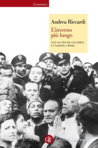L'inverno piÃ¹ lungo: 1943-44: Pio XII, gli ebrei e i nazisti a Roma Andrea Riccardi Author
