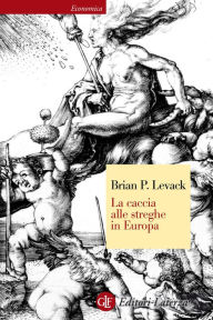 La caccia alle streghe in Europa agli inizi dell'EtÃ  moderna Brian P. Levack Author