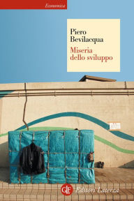 Miseria dello sviluppo Piero Bevilacqua Author