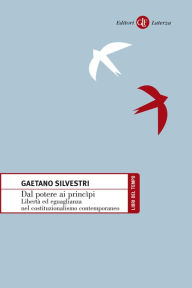 Dal potere ai princìpi: Libertà ed eguaglianza nel costituzionalismo contemporaneo - Gaetano Silvestri