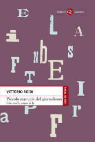 Piccolo manuale del giornalismo: Che cos'è, come si fa - Vittorio Roidi