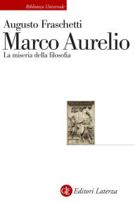 Marco Aurelio: La miseria della filosofia Augusto Fraschetti Author