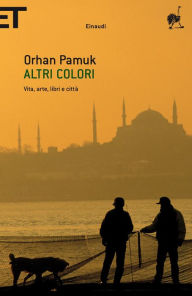 Altri colori Orhan Pamuk Author