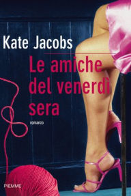 Le amiche del venerdì sera Kate Jacobs Author