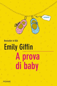 A prova di baby (Baby Proof) Emily Giffin Author