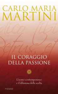 Il coraggio della passione Carlo Maria Martini Author