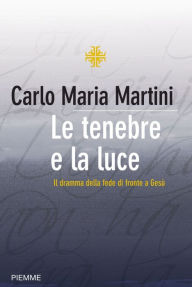 Le tenebre e la luce Carlo Maria Martini Author