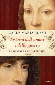 I giorni dell'amore e della guerra Carla Maria Russo Author