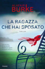 La ragazza che hai sposato Alafair Burke Author