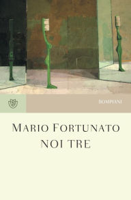 Noi tre Mario Fortunato Author