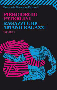 Ragazzi che amano ragazzi: 1991-2011 - PierGiorgio Paterlini