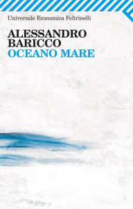 Oceano mare Alessandro Baricco Author
