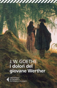 I dolori del giovane Werther Johann Wolfgang Goethe Author