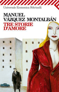 Tre storie d'amore - Manuel Vázquez Montalbán