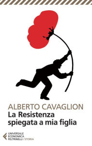 La Resistenza spiegata a mia figlia - Alberto Cavaglion