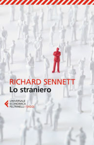 Lo straniero: Due saggi sull'esilio Richard Sennett Author