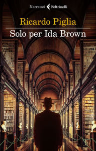Solo per Ida Brown Ricardo Piglia Author