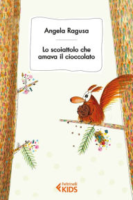 Lo scoiattolo che amava il cioccolato - Angela Ragusa