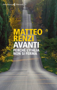 Avanti: PerchÃ© l'Italia non si ferma Matteo Renzi Author