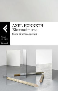 Riconoscimento: Storia di un'idea europea Axel Honneth Author