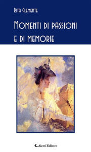 Momenti di passioni e di memorie Rita Clemente Author