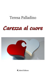 Carezza al cuore Teresa Palladino Author