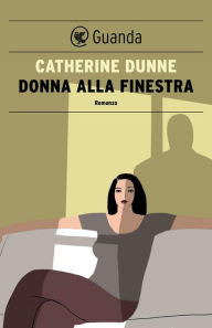 Donna alla finestra Catherine Dunne Author