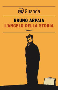 L'angelo della storia Bruno Arpaia Author