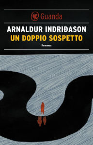 Un doppio sospetto: Un'indagine per l'agente Erlendur Sveinsson Arnaldur Indridason Author