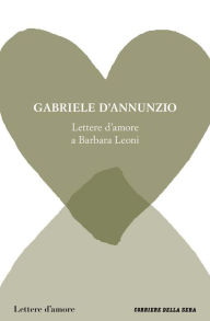Lettere d'amore a Barbara Leoni Gabriele D'Annunzio Author