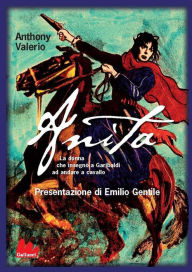 Anita: La donna che insegnò a Garibaldi ad andare a cavallo Anthony Valerio Author