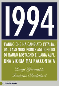 1994: L'anno che ha cambiato l'Italia. Dal caso Moby Prince agli omicidi di Mauro Rostagno e Ilaria Alpi. Una storia mai raccontata Luigi Grimaldi Aut