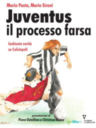 Juventus e il processo farsa. Inchiesta verità su Calciopoli Mario Pasta e Mario Sironi Author
