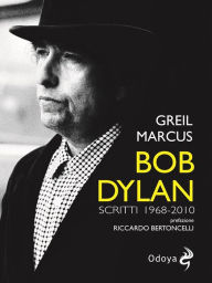 Bob Dylan: Scritti 1968 2010 Greil Marcus Author